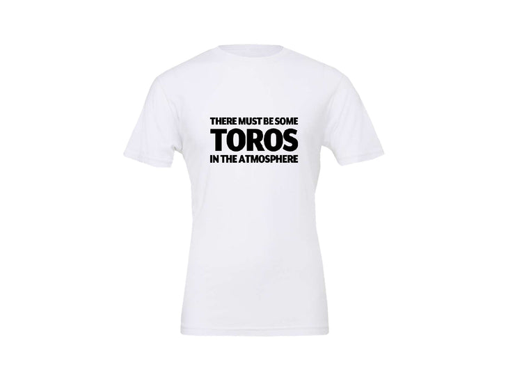 There Must Be Some Toros In The Atmosphere - T-Shirt