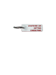 Whatever I Am Getting Cheese Fries - Acrylic Key Tag