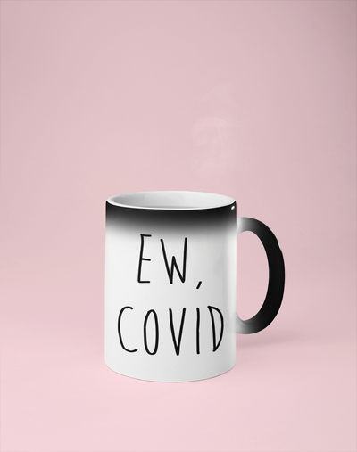 Ew, Covid Color Changing Mug - Reveals Secret Message w/ Hot Water