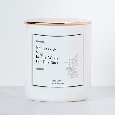 Not Enough Sage in the World - Luxe Scented Soy Candle - White Sage & Lavender